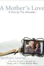 Watch Tim Alexanders A Mothers Love Gomovies