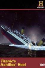 Watch Titanic's Achilles Heel Gomovies
