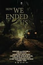 Watch How We Ended Us Gomovies