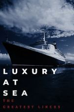 Watch Luxury at Sea: The Greatest Liners Gomovies