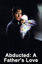 Watch Abducted A Fathers Love Gomovies