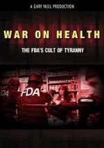 Watch War on Health: The FDA\'s Cult of Tyranny Gomovies