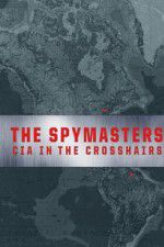 Watch Spymasters: CIA in the Crosshairs Gomovies