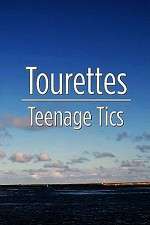 Watch Tourettes: Teenage Tics Gomovies