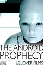 Watch The Android Prophecy Gomovies