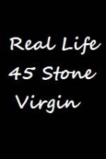 Watch Real Life 45 Stone Virgin Gomovies