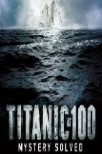 Watch Titanic at 100 Mystery Solved Gomovies