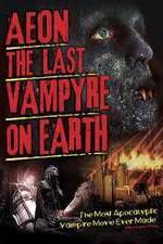 Watch Aeon: The Last Vampyre on Earth Gomovies