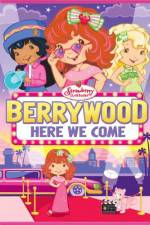 Watch Strawberry Shortcake Berrywood Here We Come Gomovies