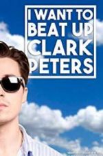 Watch I Want to Beat up Clark Peters Gomovies