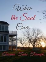 Watch When the Soul Cries: Trauma. Tears. Triumph Gomovies