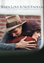 Watch When Love Is Not Enough: The Lois Wilson Story Gomovies