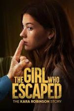 Watch The Girl Who Escaped: The Kara Robinson Story Gomovies