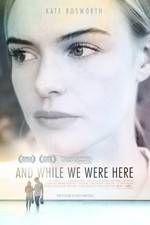 Watch And While We Were Here Gomovies