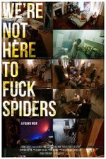 Watch We\'re Not Here to Fuck Spiders Gomovies