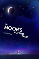 Watch The Moon's Not That Great (Short 2021) Gomovies