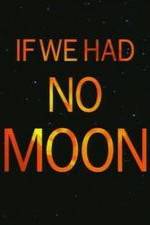 Watch If We Had No Moon Gomovies