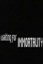 Watch Waiting for Immortality Gomovies