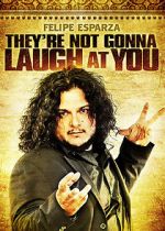 Watch Felipe Esparza: They\'re Not Gonna Laugh At You Gomovies