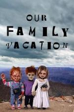 Watch Chucky\'s Family Vacation Gomovies