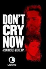 Watch Don\'t Cry Now Gomovies