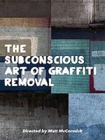 Watch The Subconscious Art of Graffiti Removal Gomovies