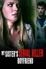 Watch My Sister\'s Serial Killer Boyfriend Gomovies