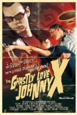Watch The Ghastly Love of Johnny X Gomovies