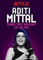Watch Aditi Mittal: Things They Wouldn\'t Let Me Say Gomovies