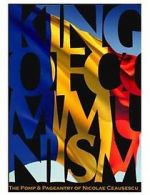 Watch The King of Communism: The Pomp & Pageantry of Nicolae Ceausescu Gomovies