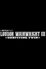 Watch Loudon Wainwright III: Surviving Twin Gomovies