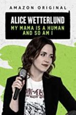 Watch Alice Wetterlund: My Mama Is a Human and So Am I Gomovies