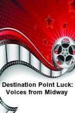 Watch Destination Point Luck: Voices from Midway Gomovies