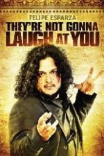 Watch Felipe Esparza The're Not Gonna Laugh At You Gomovies