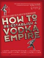 Watch How to Re-Establish a Vodka Empire Gomovies