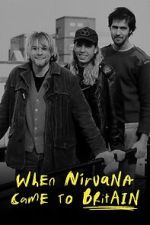 Watch When Nirvana Came to Britain Gomovies