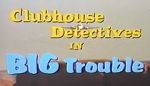 Watch Clubhouse Detectives in Big Trouble Gomovies