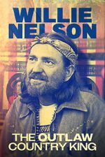 Watch Willie Nelson: The Outlaw Country King Gomovies
