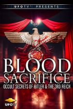 Watch Blood Sacrifice - Occult Secrets of Hitler and the 3rd Reich Gomovies
