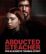 Watch Abducted by My Teacher: The Elizabeth Thomas Story Gomovies