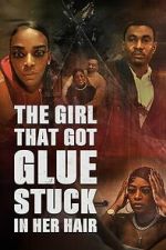 Watch The Girl That Got Glue Stuck In Her Hair Gomovies