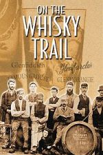 Watch On the Whisky Trail: The History of Scotland\'s Famous Drink Gomovies