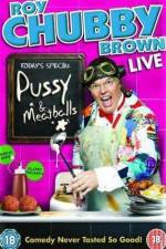 Watch Roy Chubby Brown  Pussy and Meatballs Gomovies