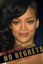 Watch Rihanna No Regrets Gomovies
