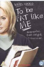 Watch To Be Fat Like Me Gomovies