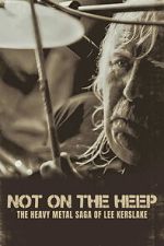 Watch Not On the Heep: The Heavy Metal Saga of Lee Kerslake Gomovies