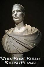 Watch When Rome Ruled Killing Ceasar Gomovies