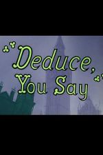 Watch Deduce, You Say (Short 1956) Gomovies