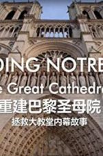 Watch Rebuilding Notre-Dame: Inside the Great Cathedral Rescue Gomovies