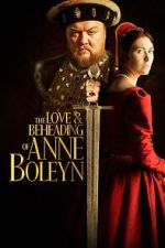 Watch The Love and Beheading of Anne Boleyn Gomovies